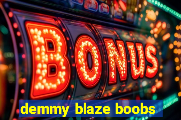 demmy blaze boobs